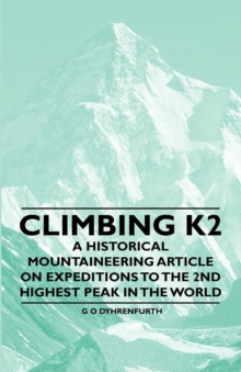 Climbing K2 - A Historical Mountaineering Article on Expeditions to the 2nd Highest Peak in the World