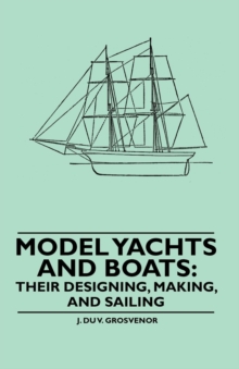 Model Yachts and Boats: Their Designing, Making and Sailing