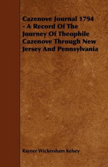 Cazenove Journal 1794 - A Record Of The Journey Of Theophile Cazenove Through New Jersey And Pennsylvania