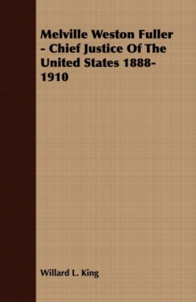 Melville Weston Fuller - Chief Justice Of The United States 1888-1910