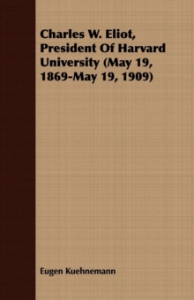 Charles W. Eliot, President Of Harvard University (May 19, 1869-May 19, 1909)