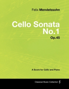 Felix Mendelssohn - Cello Sonata No.1 - Op.45 - A Score for Cello and Piano