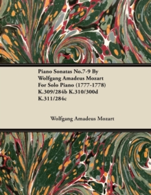 Piano Sonatas No.7-9 By Wolfgang Amadeus Mozart For Solo Piano (1777-1778) K.309/284b K.310/300d K.311/284c