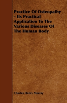 Practice Of Osteopathy - Its Practical Application To The Various Diseases Of The Human Body