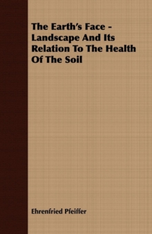 The Earth's Face - Landscape And Its Relation To The Health Of The Soil