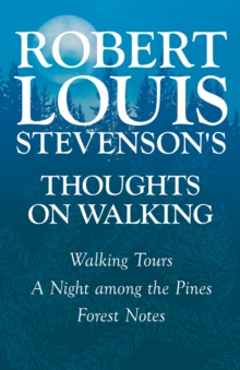 Robert Louis Stevenson's Thoughts on Walking - Walking Tours - A Night among the Pines - Forest Notes