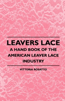 Leavers Lace - A Hand Book of the American Leaver Lace Industry