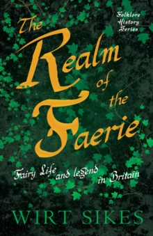 The Realm Of Faerie - Fairy Life And Legend In Britain (Folklore History Series)