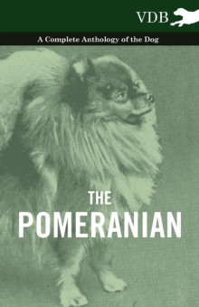 The Pomeranian - A Complete Anthology of the Dog