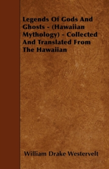 Legends Of Gods And Ghosts - (Hawaiian Mythology) - Collected And Translated From The Hawaiian