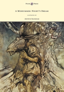 A Midsummer-Night's Dream - Illustrated by Arthur Rackham : llustrated by Arthur Rackham