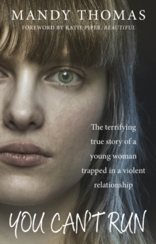 You Can't Run : The terrifying true story of a young woman trapped in a violent relationship