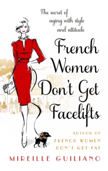 French Women Don't Get Facelifts : Aging with Attitude