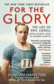 For the Glory : The Life of Eric Liddell