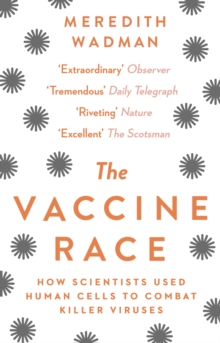 The Vaccine Race : How scientists used human cells to combat killer viruses