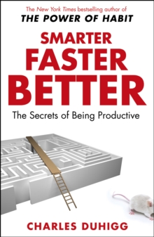 Smarter Faster Better : The Secrets of Being Productive