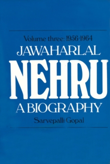 Jawaharlal Nehru : A Biography Volume 3 1956-1964