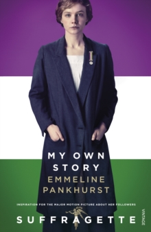 My Own Story : Inspiration for the major motion picture Suffragette