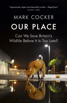 Our Place : Can We Save Britain s Wildlife Before It Is Too Late?