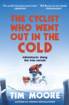 Random House Cyclist Who Went Out In The Cold , Adventures Along The Iron Curtain Trail
