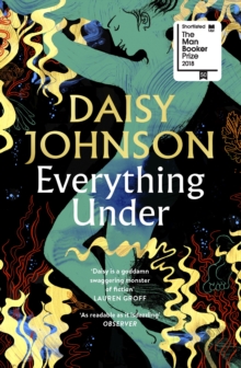 Everything Under : Shortlisted for the Man Booker Prize