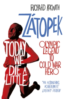 Today We Die a Little : Emil Z topek, Olympic Legend to Cold War Hero