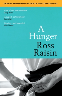 A Hunger : From the prizewinning author of GOD S OWN COUNTRY