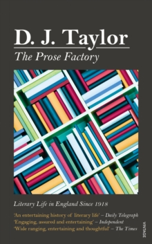 The Prose Factory : Literary Life in Britain Since 1918