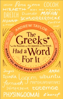 The Greeks Had a Word For It : Words You Never Knew You Can't Do Without