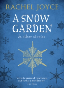 A Snow Garden and Other Stories : From the bestselling author of The Unlikely Pilgrimage of Harold Fry