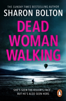 Dead Woman Walking : a pacy, gritty and gripping thriller from bestselling author Sharon Bolton