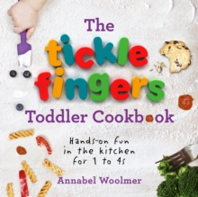 The Tickle Fingers Toddler Cookbook : Hands-on fun in the kitchen for 1 to 4s