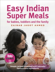 Easy Indian Super Meals for babies, toddlers and the family : (new and updated): simple recipes prepared with naturally flavoursome ingredients