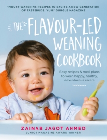 The Flavour-led Weaning Cookbook : Easy recipes & meal plans to wean happy, healthy, adventurous eaters