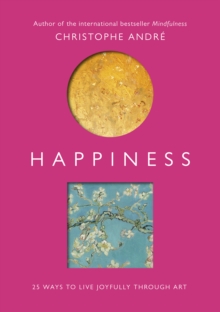 Happiness : 25 Ways to Live Joyfully Through Art