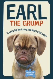 Earl the Grump : If every dog has his day, then where the hell is mine?