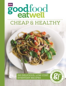 Good Food Eat Well: Cheap and Healthy