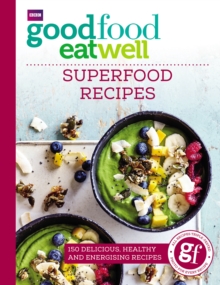 Good Food Eat Well: Superfood Recipes