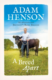 A Breed Apart : My Adventures with Britains Rare Breeds