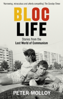 Bloc Life : Stories from the Lost World of Communism