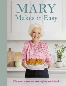 Mary Makes it Easy : The new ultimate stress-free cookbook