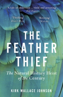 Random House Feather Thief , Beauty, Obsession, And The Natural History Heist Of The Century
