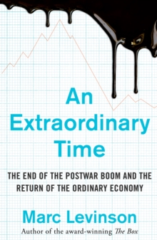 An Extraordinary Time : The End of the Postwar Boom and the Return of the Ordinary Economy