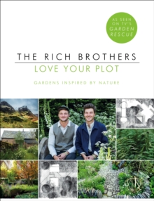 Love Your Plot : Gardens Inspired by Nature: tips and tricks to transform your garden into a perfect paradise