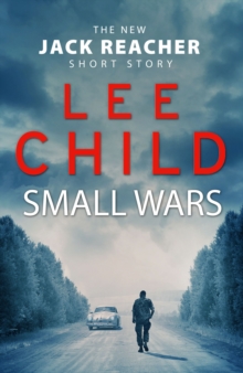 Small Wars : (The new Jack Reacher short story)