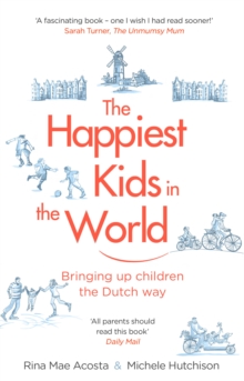 The Happiest Kids in the World : Bringing up children the Dutch way