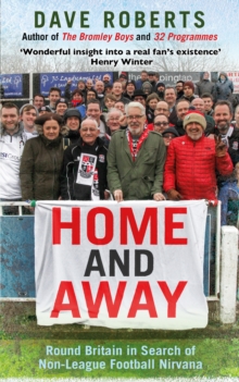 Home and Away : Round Britain in Search of Non-League Football Nirvana