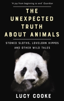 The Unexpected Truth About Animals : Brilliant natural history, starring lovesick hippos, stoned sloths, exploding bats and frogs in taffeta trousers..., EPUB eBook The Unexpected Truth About Animals : Brilliant natural history, starring lovesick hippos, stoned sloths, exploding bats and frogs in taffeta trousers..., EPUB eBook