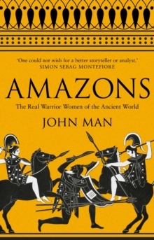 Amazons : The Real Warrior Women of the Ancient World