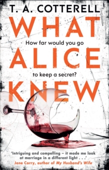 What Alice Knew : The addictive domestic thriller with a heart-stopping final twist